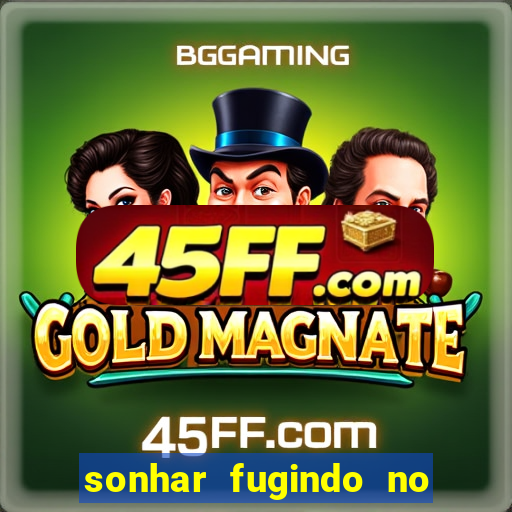 sonhar fugindo no jogo do bicho
